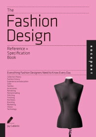 The Fashion Design Reference & Specification Book Everything Fashion Designers Need to Know Every Day【電子書籍】[ Jay Calderin ]