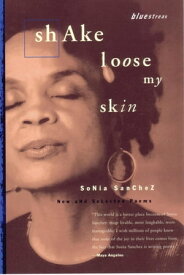 Shake Loose My Skin New and Selected Poems【電子書籍】[ Sonia Sanchez ]