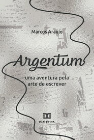 Argentum uma aventura pela arte de escrever【電子書籍】[ Marcos Ara?jo ]