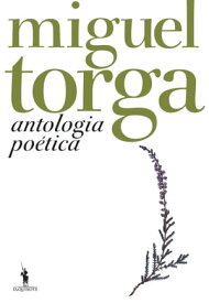 Antologia Po?tica - Miguel Torga【電子書籍】[ Miguel Torga ]