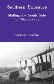 Southern Exposure Making the South Safe for Democracy【電子書籍】[ Stetson Kennedy ]
