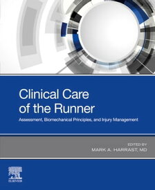 Clinical Care of the Runner Assessment, Biomechanical Principles, and Injury Management【電子書籍】