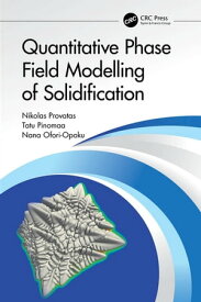 Quantitative Phase Field Modelling of Solidification【電子書籍】[ Nikolas Provatas ]