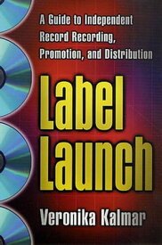 Label Launch A Guide to Independent Record Recording, Promotion, and Distribution【電子書籍】[ Veronika Kalmar ]