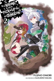 Is It Wrong to Try to Pick Up Girls in a Dungeon?, Vol. 2 (light novel)【電子書籍】[ Fujino Omori ]