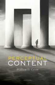 Perceptual Content【電子書籍】[ William G. Lycan ]