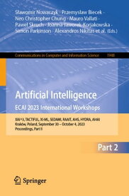 Artificial Intelligence. ECAI 2023 International Workshops XAI^3, TACTIFUL, XI-ML, SEDAMI, RAAIT, AI4S, HYDRA, AI4AI, Krak?w, Poland, September 30 ? October 4, 2023, Proceedings, Part II【電子書籍】