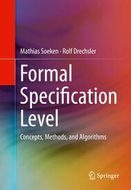 Formal Specification Level Concepts, Methods, and Algorithms【電子書籍】[ Mathias Soeken ]