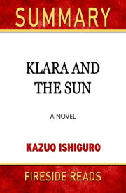 Klara and the Sun: A Novel by Kazuo Ishiguro: Summary by Fireside Reads【電子書籍】[ Fireside Reads ]