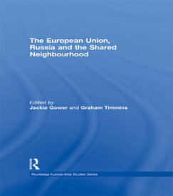 The European Union, Russia and the Shared Neighbourhood【電子書籍】