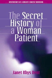 The Secret History of a Woman Patient【電子書籍】[ Janet Rhys Dent ]