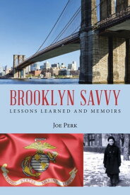 Brooklyn Savvy Lessons Learned and Memoirs【電子書籍】[ Joe Perk ]