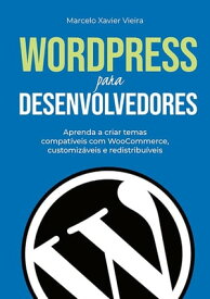 Wordpress Para Desenvolvedores【電子書籍】[ Marcelo Xavier Vieira ]