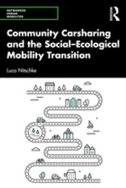 Community Carsharing and the Social?Ecological Mobility Transition【電子書籍】[ Luca Nitschke ]