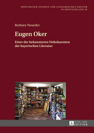 Eugen Oker Einer der bekannteren Unbekannten der bayerischen Literatur【電子書籍】[ Barbara Neueder ]