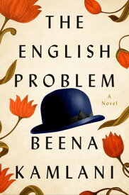 The English Problem A Novel【電子書籍】[ Beena Kamlani ]