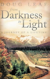 From Darkness to Light A Journey of a Lifetime【電子書籍】[ Doug Leaf ]