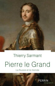 Pierre Le Grand - La Russie et le monde【電子書籍】[ Thierry Sarmant ]