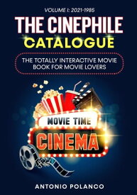 The Cinephile Catalogue: The Totally Interactive Movie Book for Movie Lovers - Volume 1 2021-1985【電子書籍】[ ANTONIO POLANCO ]
