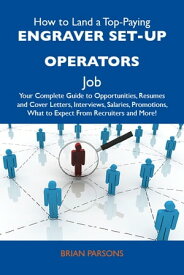 How to Land a Top-Paying Engraver set-up operators Job: Your Complete Guide to Opportunities, Resumes and Cover Letters, Interviews, Salaries, Promotions, What to Expect From Recruiters and More【電子書籍】[ Parsons Brian ]