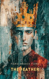 The Feather 【電子書籍】[ Ford Madox Ford ]