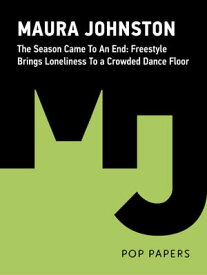 The Season Came To An End: Freestyle Brings Loneliness To a Crowded Dance Floor【電子書籍】[ Feedback Press ]
