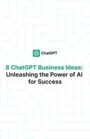 8 ChatGPT Business Ideas: Unleashing the Power of AI for Success Make money online【電子書籍】[ Anggit Cahyo ]