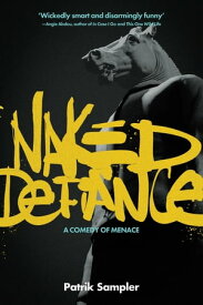 Naked Defiance A Comedy of Menace【電子書籍】[ Patrik Sampler ]