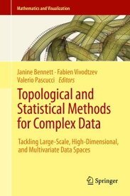 Topological and Statistical Methods for Complex Data Tackling Large-Scale, High-Dimensional, and Multivariate Data Spaces【電子書籍】