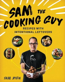 Sam the Cooking Guy: Recipes with Intentional Leftovers【電子書籍】[ Sam Zien ]