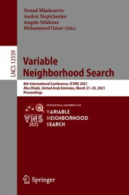 Variable Neighborhood Search 8th International Conference, ICVNS 2021, Abu Dhabi, United Arab Emirates, March 21?25, 2021, Proceedings【電子書籍】