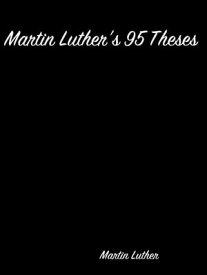 Martin Luther's 95 Theses【電子書籍】[ Martin Luther ]