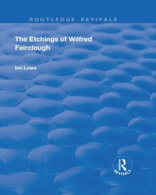 The Etchings of Wilfred Fairclough【電子書籍】[ Ian Lowe ]