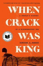 When Crack Was King A People's History of a Misunderstood Era【電子書籍】[ Donovan X. Ramsey ]