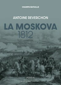 La Moskova 1812 【電子書籍】[ Antoine Reverchon ]