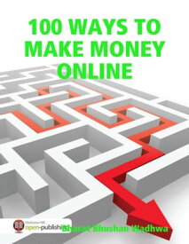 100 WAYS TO MAKE MONEY ONLINE【電子書籍】[ Bharat Bhushan Wadhwa ]