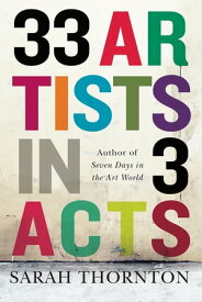 33 Artists in 3 Acts【電子書籍】[ Sarah Thornton ]