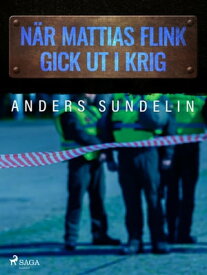 N?r Mattias Flink gick ut i krig【電子書籍】[ Anders Sundelin ]