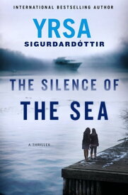 The Silence of the Sea A Thriller【電子書籍】[ Yrsa Sigurdardottir ]