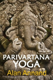 Parivartana Yoga【電子書籍】[ Alan Annand ]