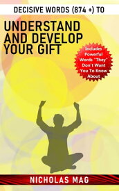 Decisive Words (874 +) to Understand and Develop Your Gift【電子書籍】[ Nicholas Mag ]