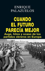 Cuando el futuro parec?a mejor Auge, hitos y ocaso de los partidos obreros en Europa【電子書籍】[ Antonio Palazuelos ]