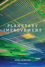 Planetary Improvement Cleantech Entrepreneurship and the Contradictions of Green Capitalism【電子書籍】[ Jesse Goldstein ]