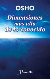 Dimensiones m?s all? de lo conocido【電子書籍】[ OSHO ]