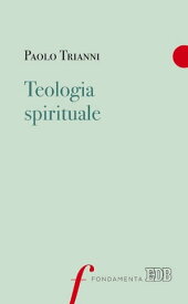 Teologia spirituale【電子書籍】[ Paolo Trianni ]