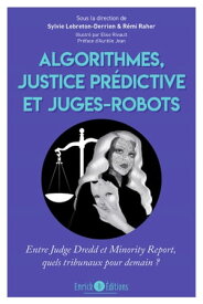 Algorithmes, justice pr?dictive et juges-robot Entre Judge Dredd et Minority Report, quels tribunaux pour demain ?【電子書籍】[ R?mi Raher ]