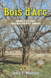 Bois d'Arc Apache County, #5【電子書籍】[ John F Mullins ]