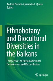 Ethnobotany and Biocultural Diversities in the Balkans Perspectives on Sustainable Rural Development and Reconciliation【電子書籍】