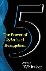 5 The Power of Relational Evangelism【電子書籍】[ Wayne Whitaker ]
