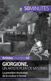 Giorgione, un artiste plein de myst?res La premi?re r?volution de la couleur ? Venise【電子書籍】[ C?line Muller ]